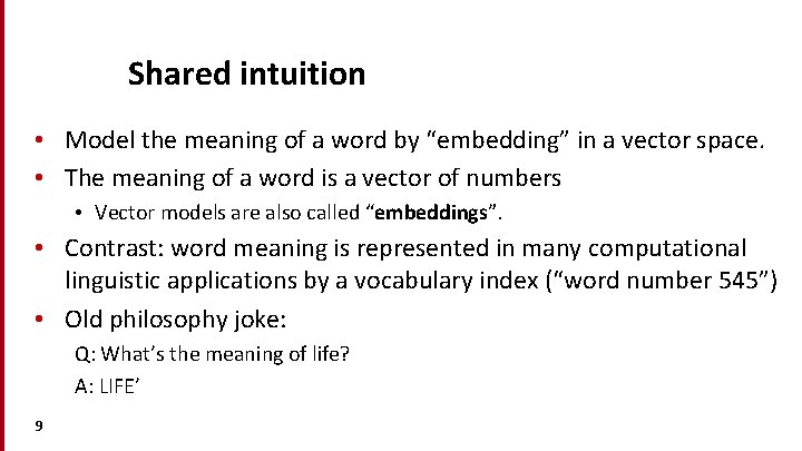 Shared intuition • Model the meaning of a word by “embedding” in a vector