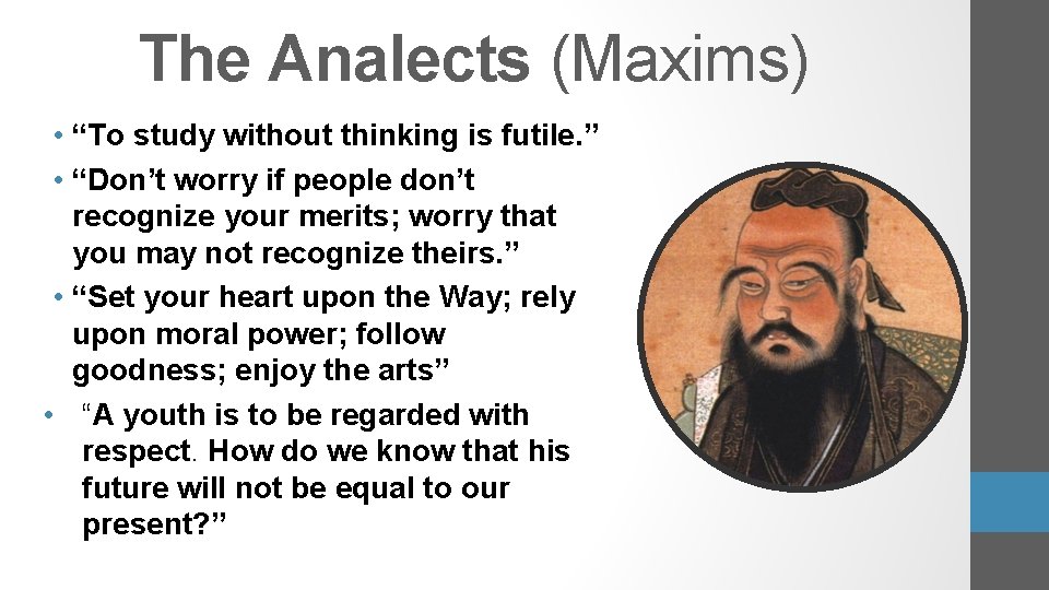 The Analects (Maxims) • “To study without thinking is futile. ” • “Don’t worry