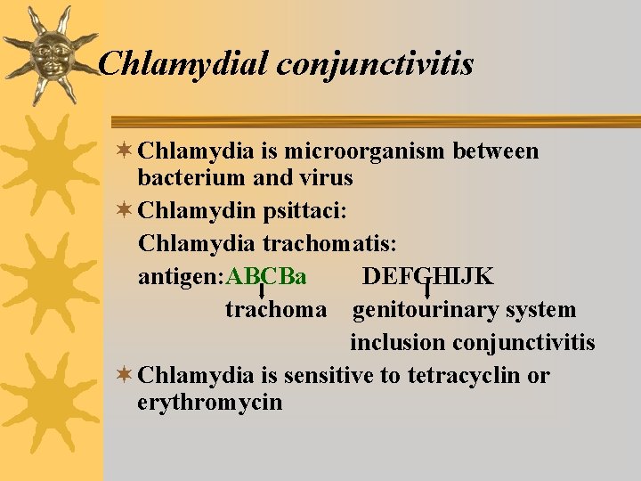 Chlamydial conjunctivitis ¬ Chlamydia is microorganism between bacterium and virus ¬ Chlamydin psittaci: Chlamydia Chlamydial conjunctivitis ¬ Chlamydia is microorganism between bacterium and virus ¬ Chlamydin psittaci: Chlamydia
