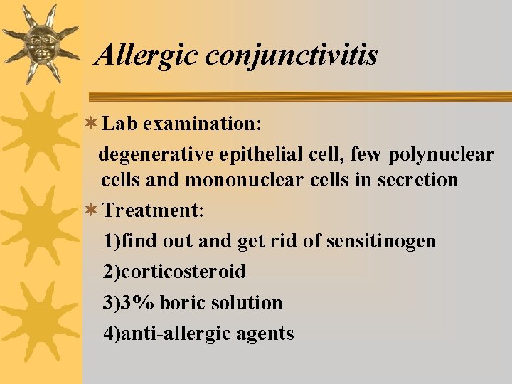 Allergic conjunctivitis ¬ Lab examination: degenerative epithelial cell, few polynuclear cells and mononuclear cells Allergic conjunctivitis ¬ Lab examination: degenerative epithelial cell, few polynuclear cells and mononuclear cells