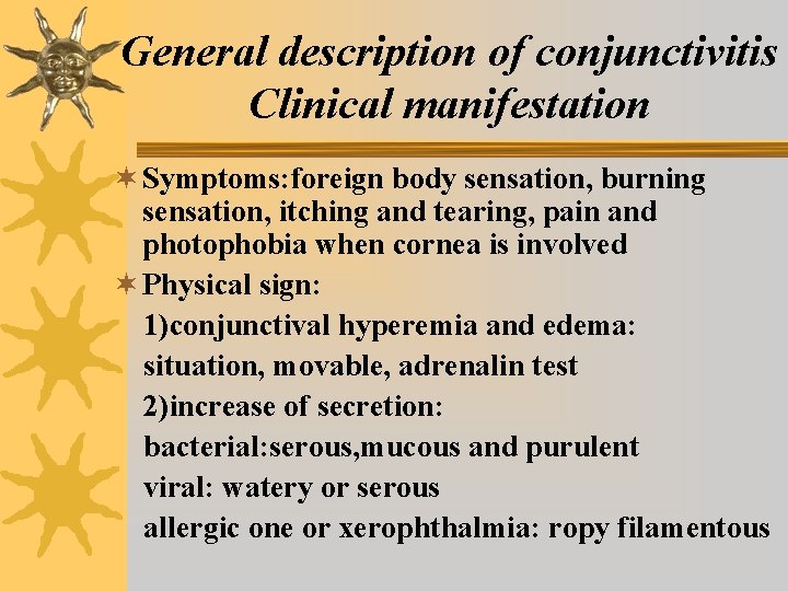 General description of conjunctivitis Clinical manifestation ¬ Symptoms: foreign body sensation, burning sensation, itching General description of conjunctivitis Clinical manifestation ¬ Symptoms: foreign body sensation, burning sensation, itching