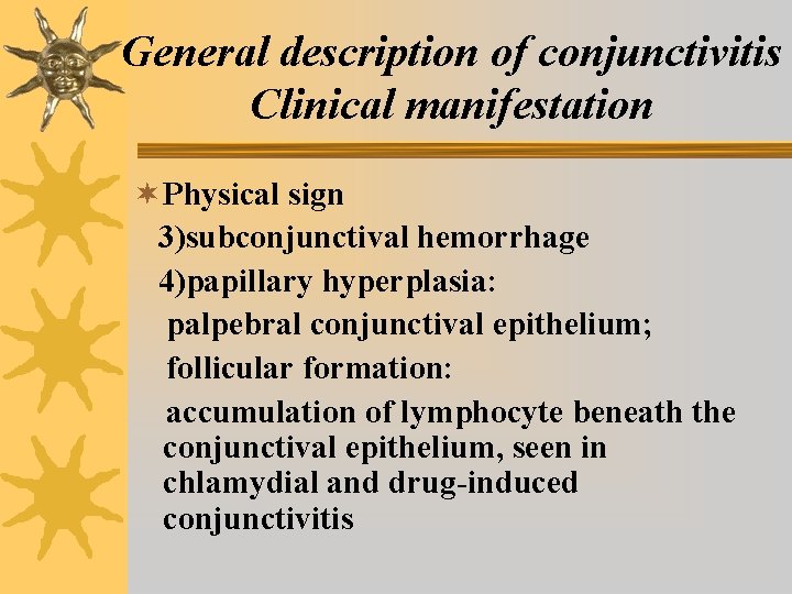 General description of conjunctivitis Clinical manifestation ¬ Physical sign 3)subconjunctival hemorrhage 4)papillary hyperplasia: palpebral General description of conjunctivitis Clinical manifestation ¬ Physical sign 3)subconjunctival hemorrhage 4)papillary hyperplasia: palpebral