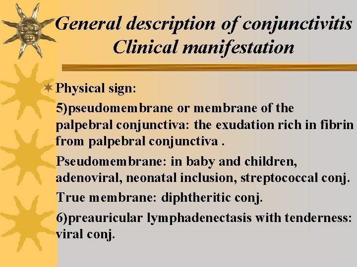 General description of conjunctivitis Clinical manifestation ¬ Physical sign: 5)pseudomembrane or membrane of the General description of conjunctivitis Clinical manifestation ¬ Physical sign: 5)pseudomembrane or membrane of the