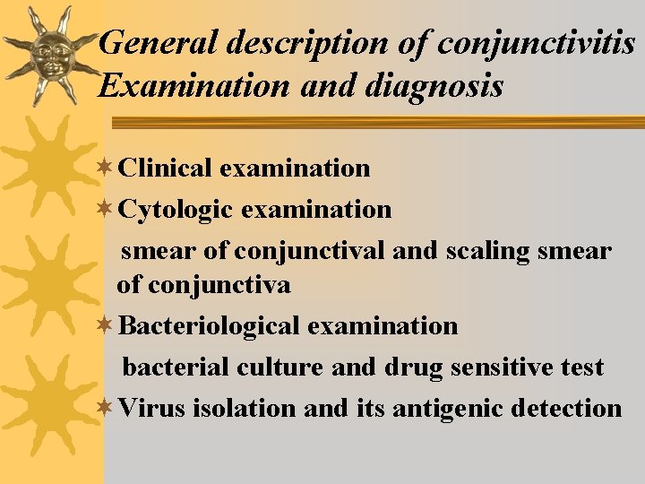 General description of conjunctivitis Examination and diagnosis ¬Clinical examination ¬Cytologic examination smear of conjunctival General description of conjunctivitis Examination and diagnosis ¬Clinical examination ¬Cytologic examination smear of conjunctival