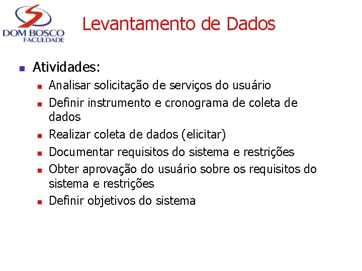 Levantamento de Dados n Atividades: n n n Analisar solicitação de serviços do usuário