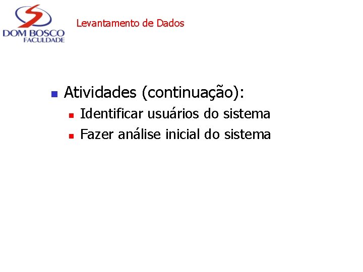 Levantamento de Dados n Atividades (continuação): n n Identificar usuários do sistema Fazer análise