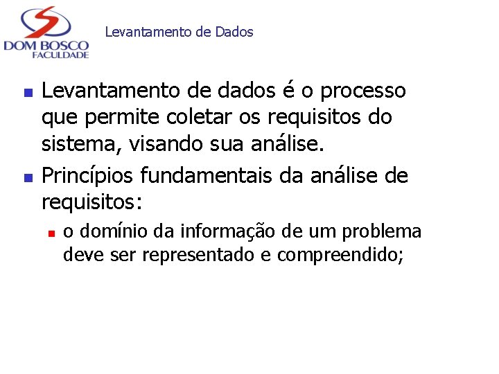 Levantamento de Dados n n Levantamento de dados é o processo que permite coletar