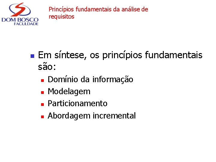 Princípios fundamentais da análise de requisitos n Em síntese, os princípios fundamentais são: n