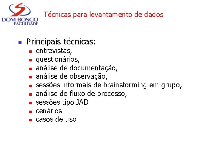 Técnicas para levantamento de dados n Principais técnicas: n n n n n entrevistas,