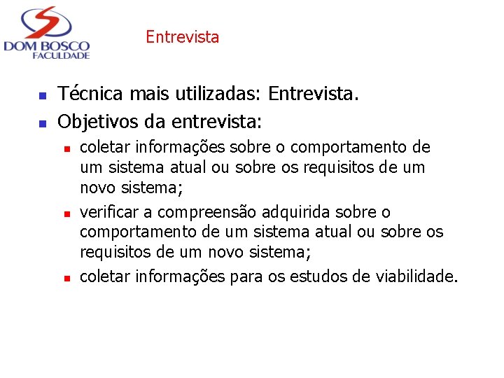 Entrevista n n Técnica mais utilizadas: Entrevista. Objetivos da entrevista: n n n coletar