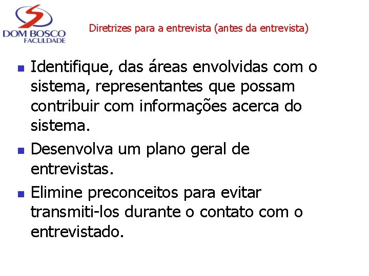 Diretrizes para a entrevista (antes da entrevista) n n n Identifique, das áreas envolvidas