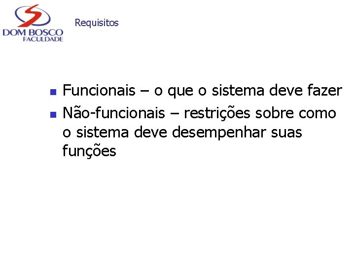 Requisitos n n Funcionais – o que o sistema deve fazer Não-funcionais – restrições