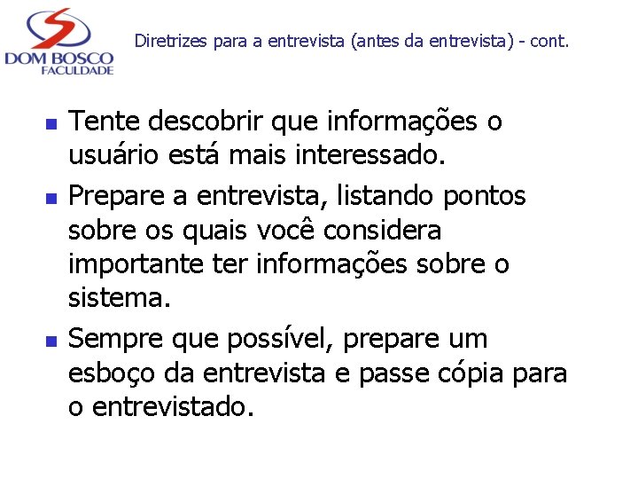 Diretrizes para a entrevista (antes da entrevista) - cont. n n n Tente descobrir