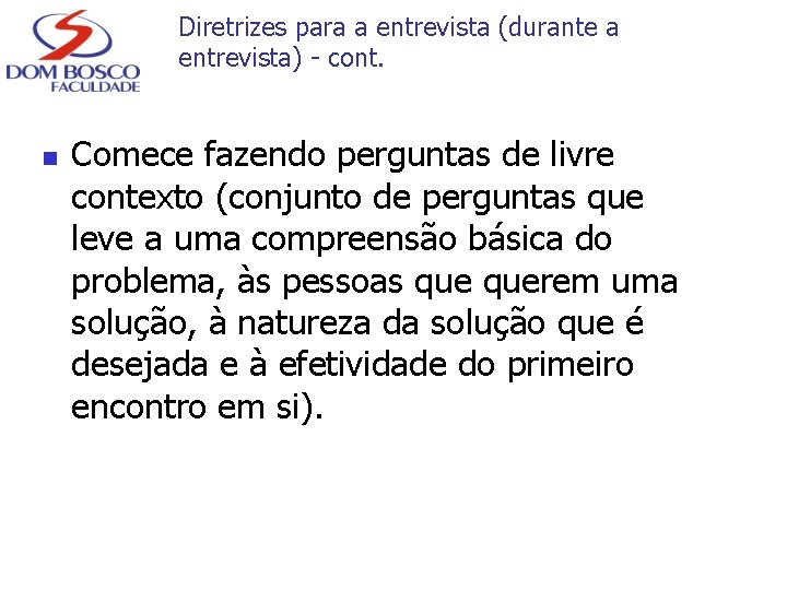 Diretrizes para a entrevista (durante a entrevista) - cont. n Comece fazendo perguntas de