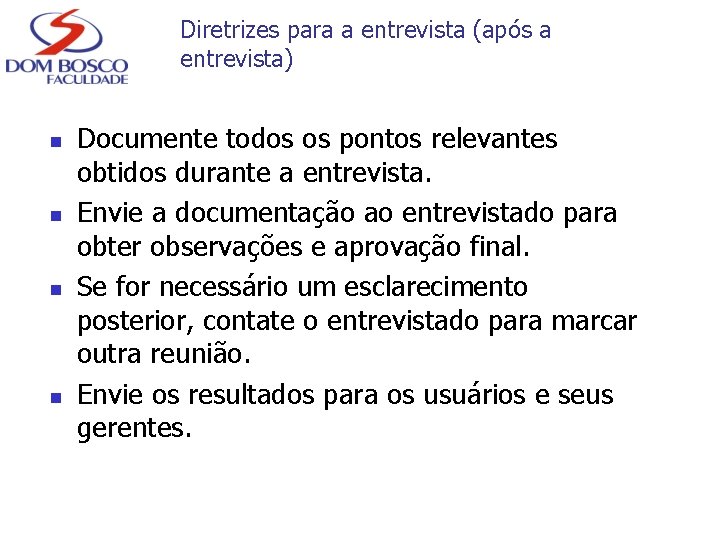 Diretrizes para a entrevista (após a entrevista) n n Documente todos os pontos relevantes