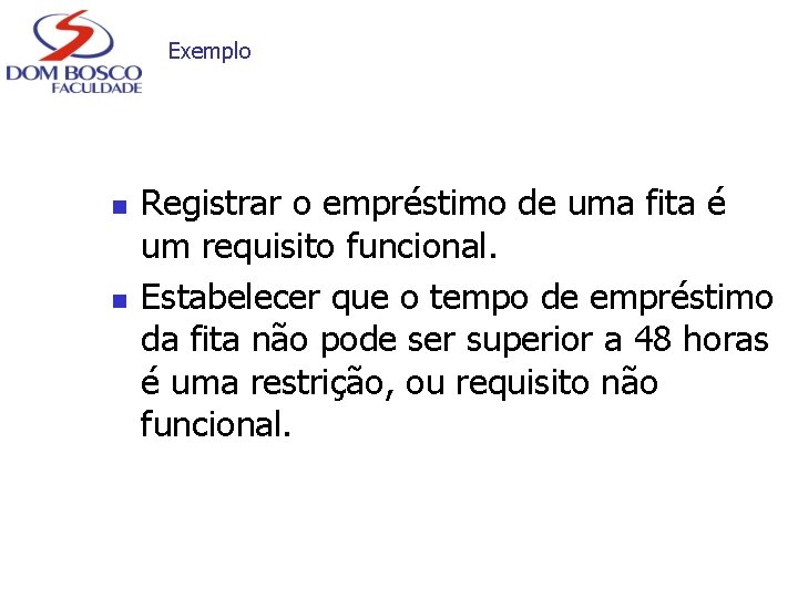 Exemplo n n Registrar o empréstimo de uma fita é um requisito funcional. Estabelecer
