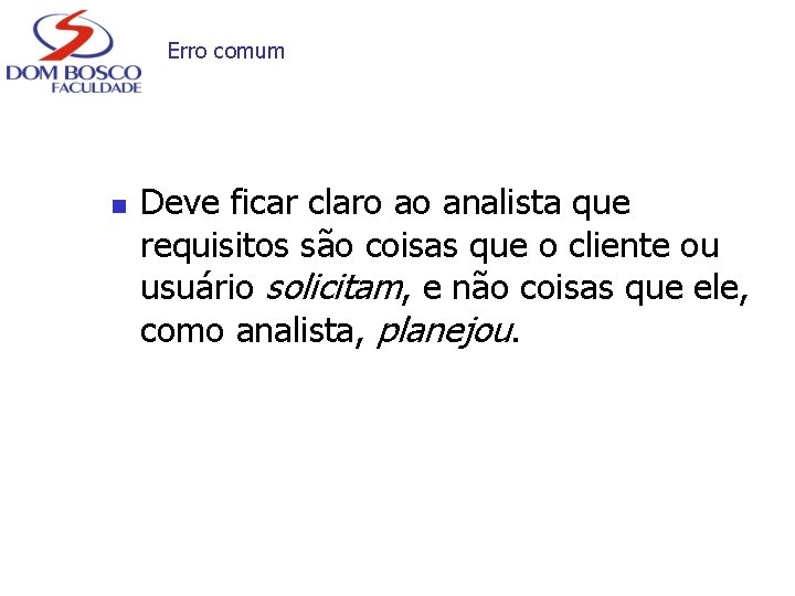 Erro comum n Deve ficar claro ao analista que requisitos são coisas que o