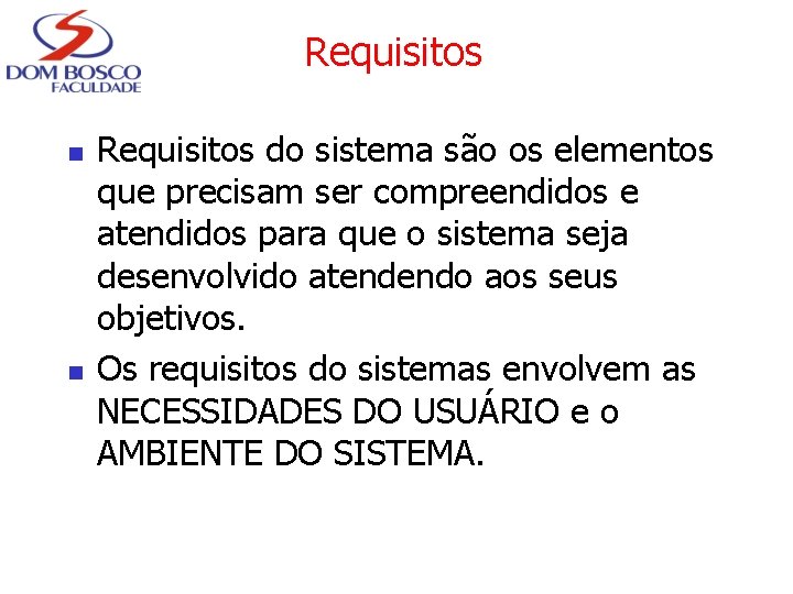 Requisitos n n Requisitos do sistema são os elementos que precisam ser compreendidos e