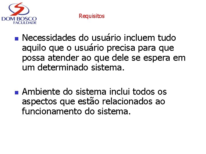 Requisitos n n Necessidades do usuário incluem tudo aquilo que o usuário precisa para