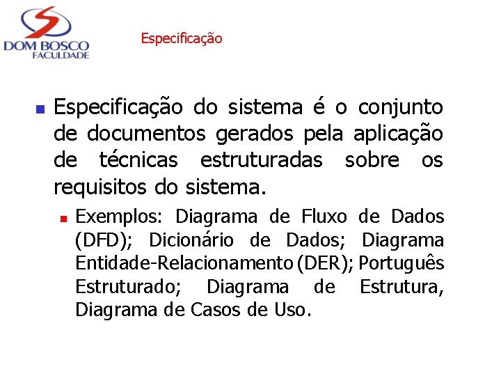 Especificação n Especificação do sistema é o conjunto de documentos gerados pela aplicação de