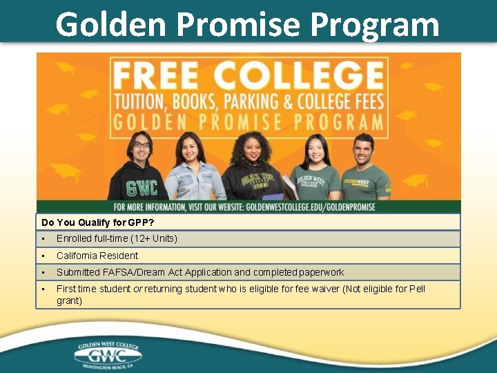 Golden Promise Program Do You Qualify for GPP? • Enrolled full-time (12+ Units) •