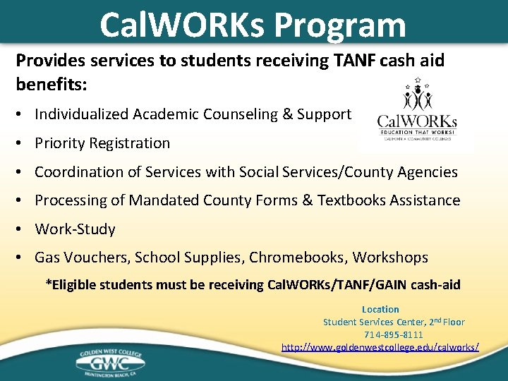 Cal. WORKs Program Provides services to students receiving TANF cash aid benefits: • Individualized