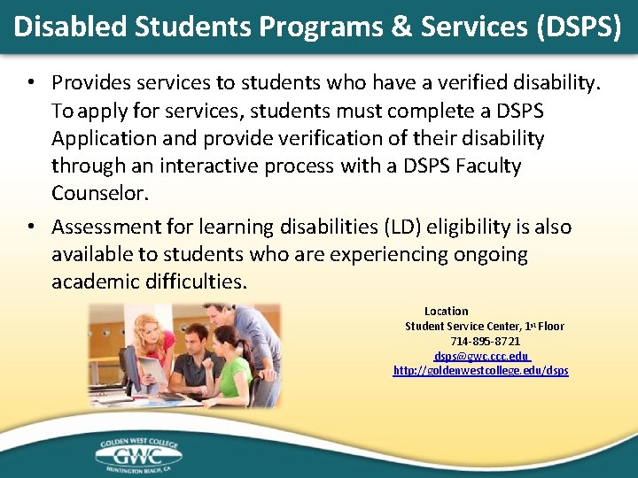 Disabled Students Programs & Services (DSPS) • Provides services to students who have a
