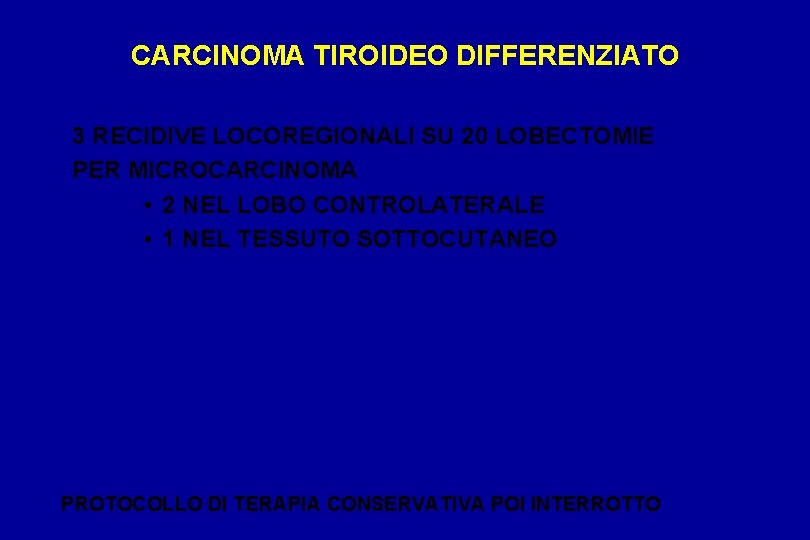 CARCINOMA TIROIDEO DIFFERENZIATO 3 RECIDIVE LOCOREGIONALI SU 20 LOBECTOMIE PER MICROCARCINOMA • 2 NEL