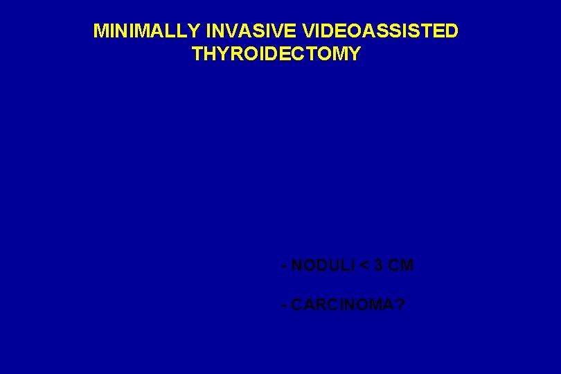 MINIMALLY INVASIVE VIDEOASSISTED THYROIDECTOMY - NODULI < 3 CM - CARCINOMA? 