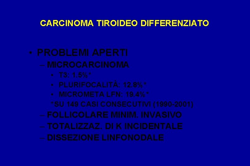 CARCINOMA TIROIDEO DIFFERENZIATO • PROBLEMI APERTI – MICROCARCINOMA • T 3: 1. 5%* •