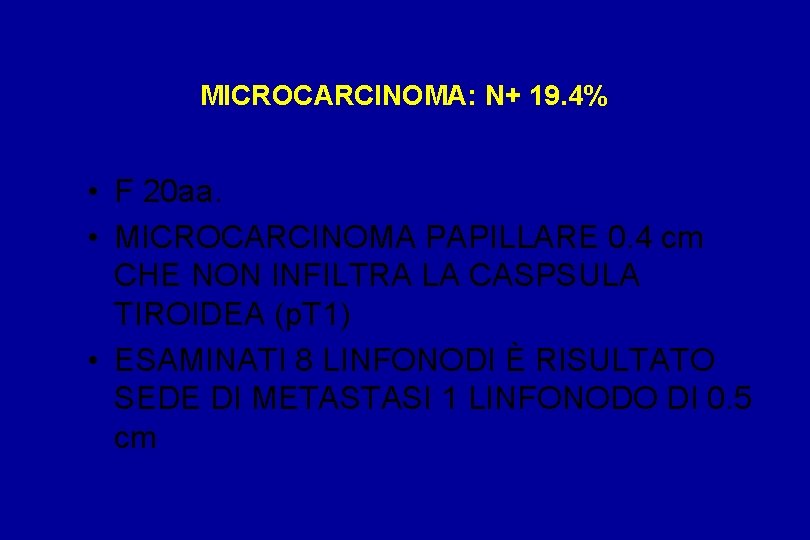 MICROCARCINOMA: N+ 19. 4% • F 20 aa. • MICROCARCINOMA PAPILLARE 0. 4 cm