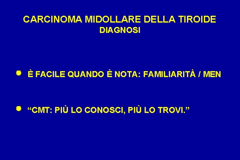 CARCINOMA MIDOLLARE DELLA TIROIDE DIAGNOSI È FACILE QUANDO È NOTA: FAMILIARITÀ / MEN “CMT: