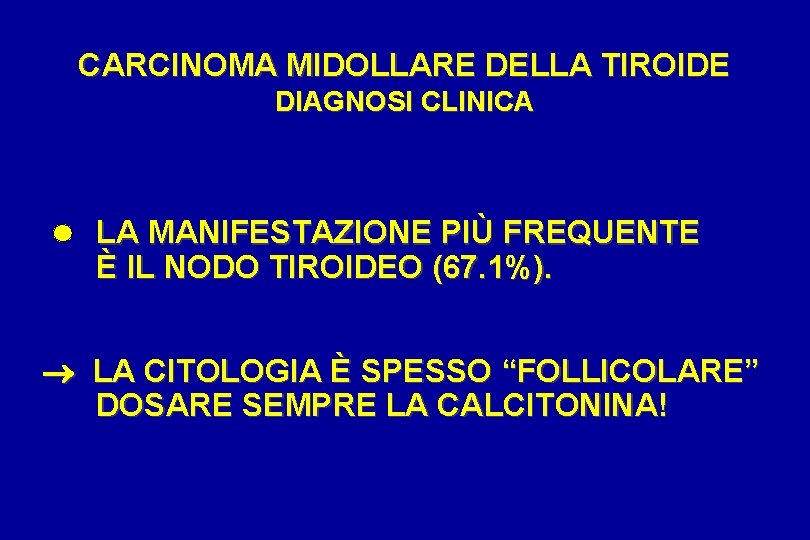 CARCINOMA MIDOLLARE DELLA TIROIDE DIAGNOSI CLINICA LA MANIFESTAZIONE PIÙ FREQUENTE È IL NODO TIROIDEO