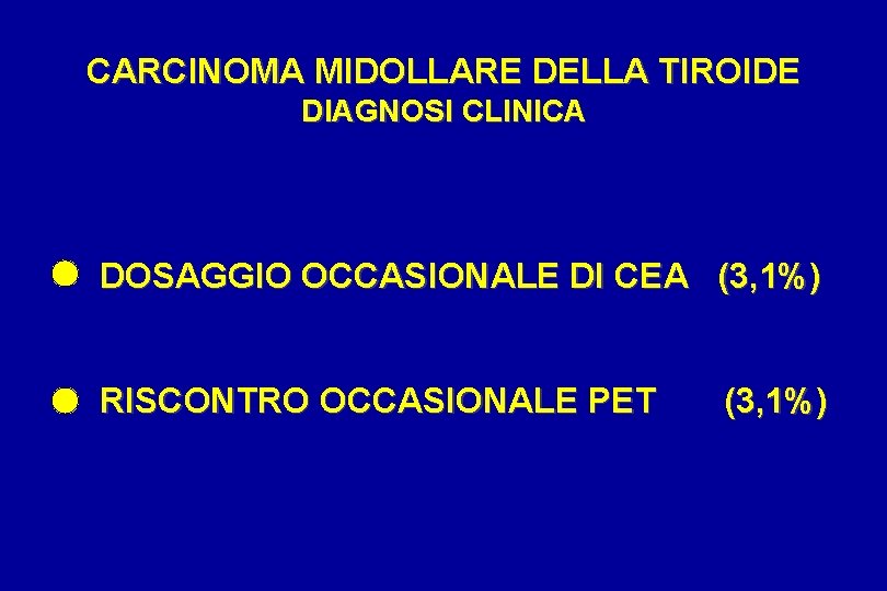 CARCINOMA MIDOLLARE DELLA TIROIDE DIAGNOSI CLINICA DOSAGGIO OCCASIONALE DI CEA (3, 1%) RISCONTRO OCCASIONALE