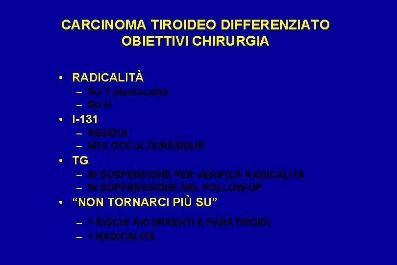 CARCINOMA TIROIDEO DIFFERENZIATO OBIETTIVI CHIRURGIA • RADICALITÀ – SU T plurifocalità – SU N