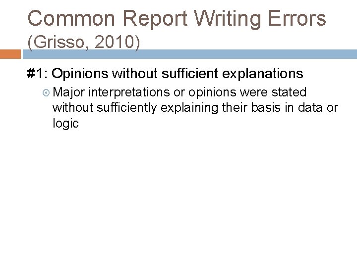 Common Report Writing Errors (Grisso, 2010) #1: Opinions without sufficient explanations Major interpretations or