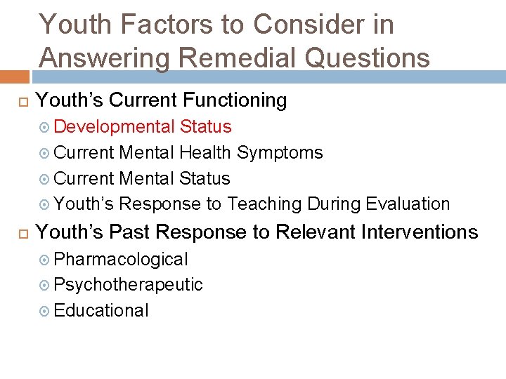 Youth Factors to Consider in Answering Remedial Questions Youth’s Current Functioning Developmental Status Current