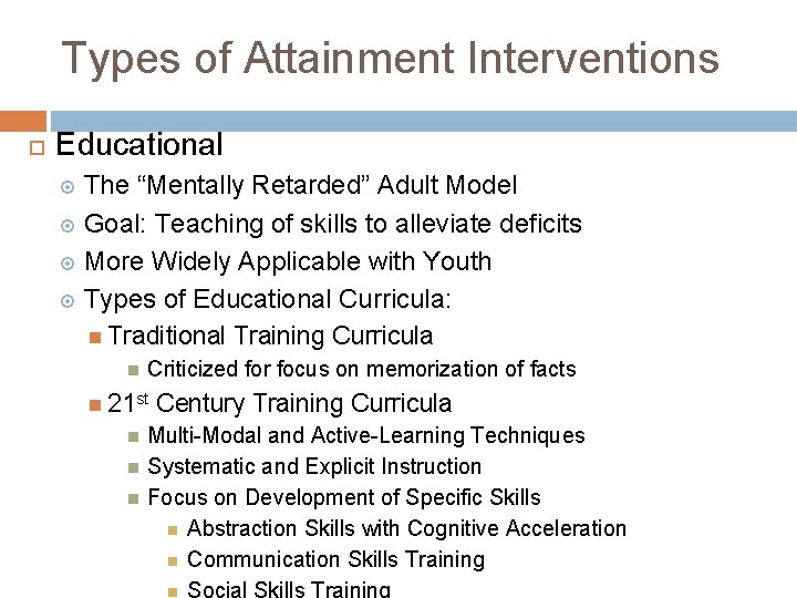 Types of Attainment Interventions Educational The “Mentally Retarded” Adult Model Goal: Teaching of skills