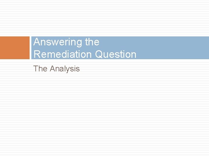 Answering the Remediation Question The Analysis 