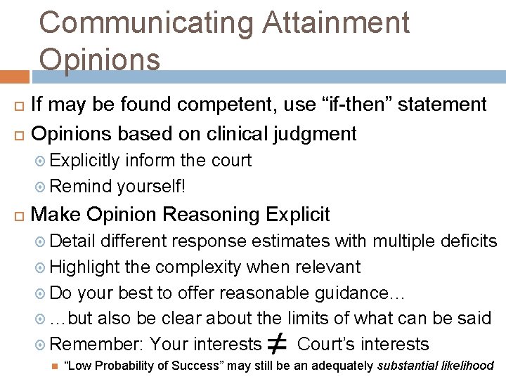 Communicating Attainment Opinions If may be found competent, use “if-then” statement Opinions based on