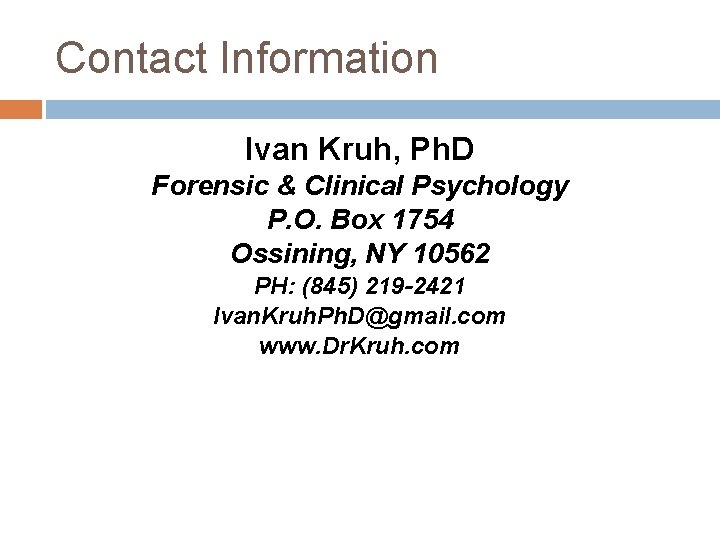 Contact Information Ivan Kruh, Ph. D Forensic & Clinical Psychology P. O. Box 1754