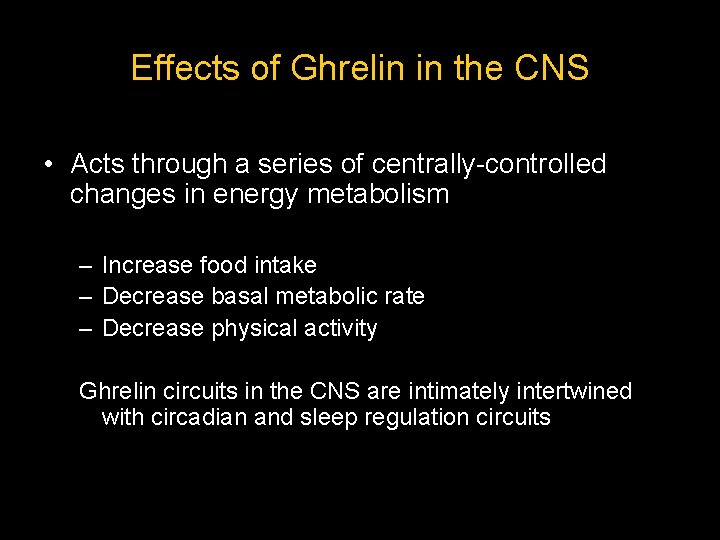 Effectsofof. Ghrelin ininthe Effects the. CNS • Acts through a series of centrally-controlled changes Effectsofof. Ghrelin ininthe Effects the. CNS • Acts through a series of centrally-controlled changes