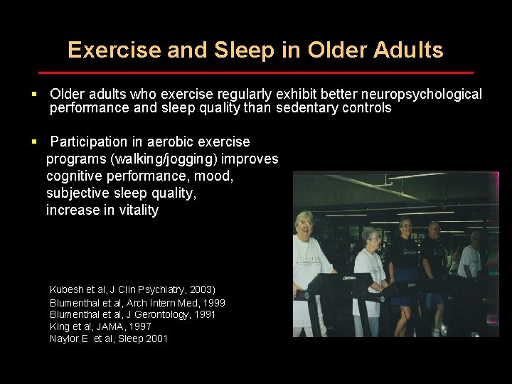 Exercise and Sleep in Older Adults § Older adults who exercise regularly exhibit better Exercise and Sleep in Older Adults § Older adults who exercise regularly exhibit better