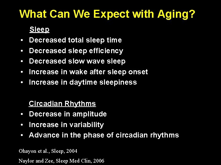 What Can We Expect with Aging? • • • Sleep Decreased total sleep time What Can We Expect with Aging? • • • Sleep Decreased total sleep time