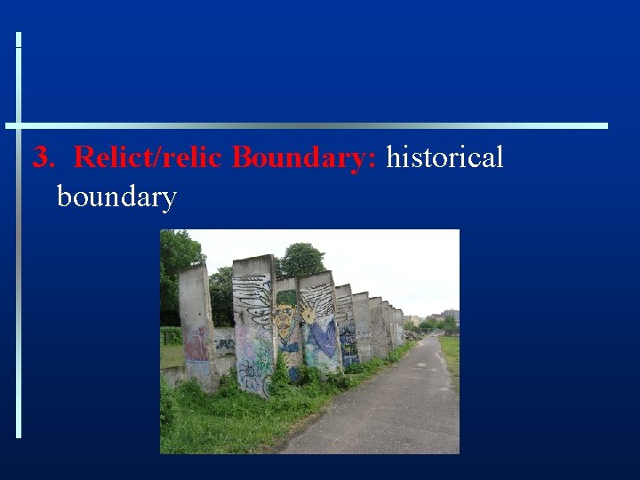 3. Relict/relic Boundary: historical boundary 