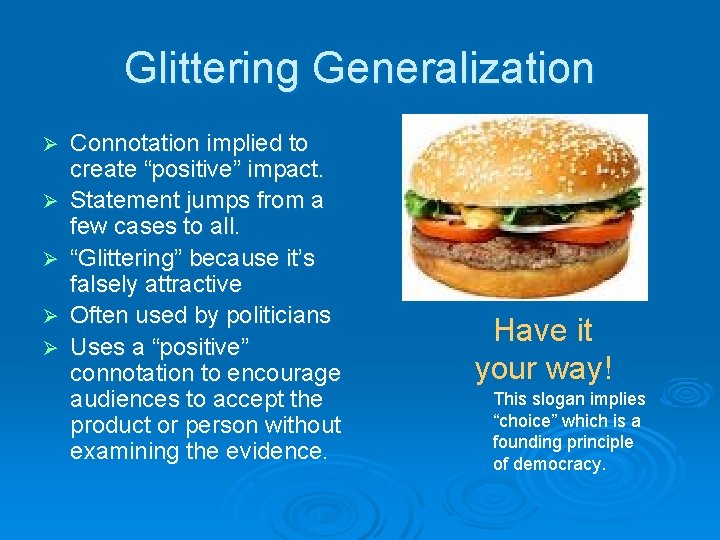 Glittering Generalization Ø Ø Ø Connotation implied to create “positive” impact. Statement jumps from