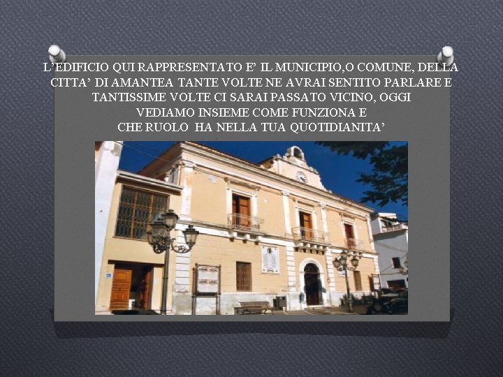 L’EDIFICIO QUI RAPPRESENTATO E’ IL MUNICIPIO, O COMUNE, DELLA CITTA’ DI AMANTEA TANTE VOLTE