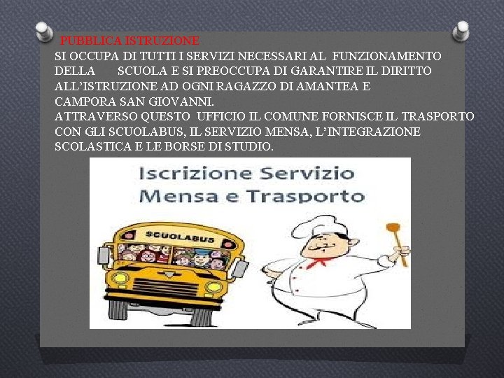 PUBBLICA ISTRUZIONE SI OCCUPA DI TUTTI I SERVIZI NECESSARI AL FUNZIONAMENTO DELLA SCUOLA E
