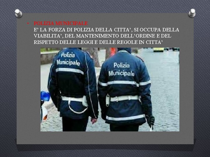  • POLIZIA MUNICIPALE E’ LA FORZA DI POLIZIA DELLA CITTA’, SI OCCUPA DELLA