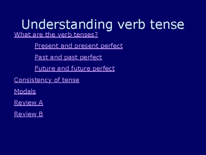 Understanding verb tense What are the verb tenses? Present and present perfect Past and
